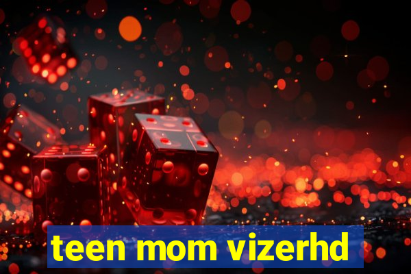 teen mom vizerhd